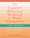 The Cognitive Behavioral Workbook for Weight Management