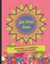 Get Well Soon Flowers & Mandalas Coloring Book