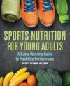 Sports Nutrition for Young Adults By Jackie Slomin MS RDN