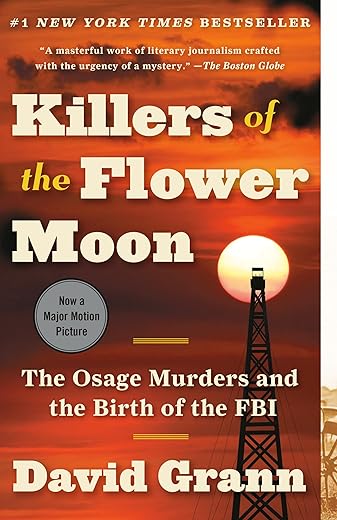 Killers Of The Flower Moon: The Osage Murders And The Birth Of The FBI By David Grann