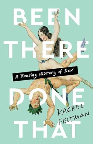 Been There Done That A Rousing History of Sex