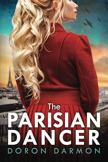 The Parisian Dancer: A WW2 Historical Novel Based on a True Story by Doron Darmon