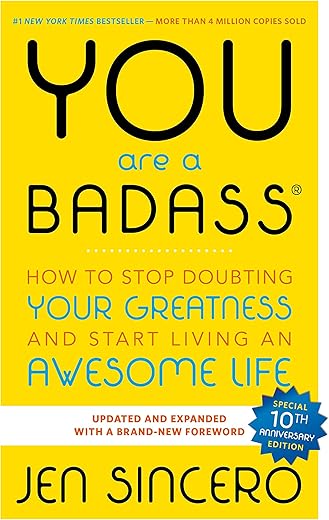 You Are a Badass: How to Stop Doubting Your Greatness and Start Living an Awesome Life by Jen Sincero
