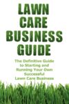 Lawn Care Business Guide: Starting And Running Your Business