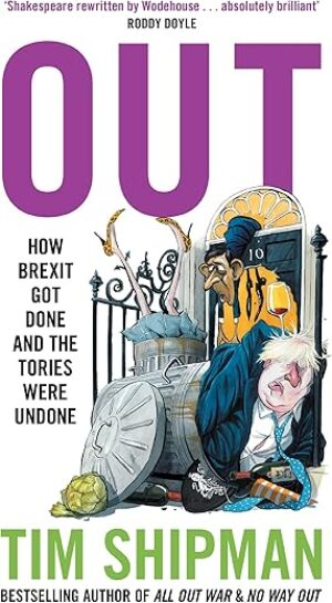 Out: How Brexit Got Done and the Tories Were Undone
