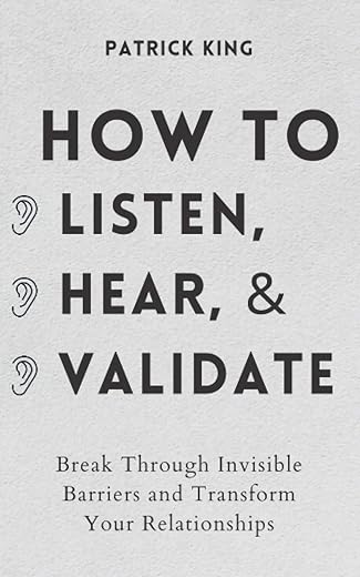 Listen, Hear, And Validate: Transform Relationships