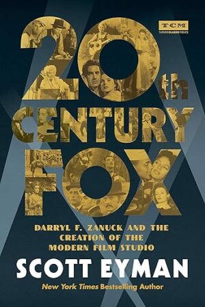 20th Century-Fox: Darryl F. Zanuck And The Creation Of The Modern Film Studio