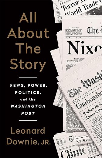 All About the Story : News, Power, Politics, and the Washington Post