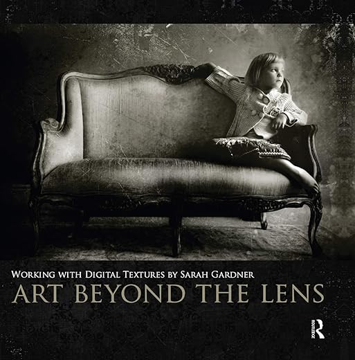Art Beyond The Lens: Working With Digital Textures By Sarah Gardner