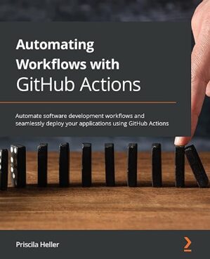 Automating Workflows With GitHub Actions by **Author’s Name**