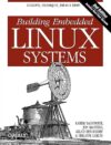 Building Embedded Linux Systems: Concepts, Techniques, Tricks, And Traps By Karim Yaghmour