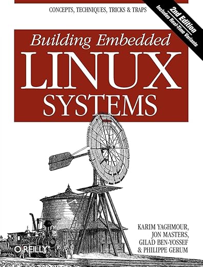 Building Embedded Linux Systems: Concepts, Techniques, Tricks, And Traps By Karim Yaghmour