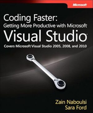 Coding Faster: Getting More Productive With Microsoft Visual Studio By Sara Ford