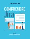 Comprendre Jira: Volume 1 – Guide De L’utilisateur By Author’s Name