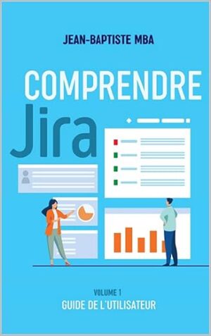 Comprendre Jira: Volume 1 – Guide De L’utilisateur By Author’s Name