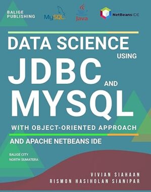 Data Science Using JDBC And MySQL With Object-Oriented Approach And Apache NetBeans IDE By [Author’s Name]