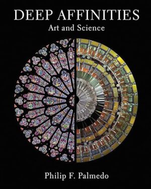Deep Affinities: Art And Science By Philip F. Palmedo