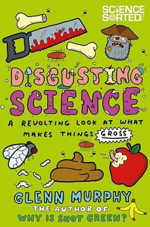 Disgusting Science: A Revolting Look at What Makes Things Gross by Author’s Name