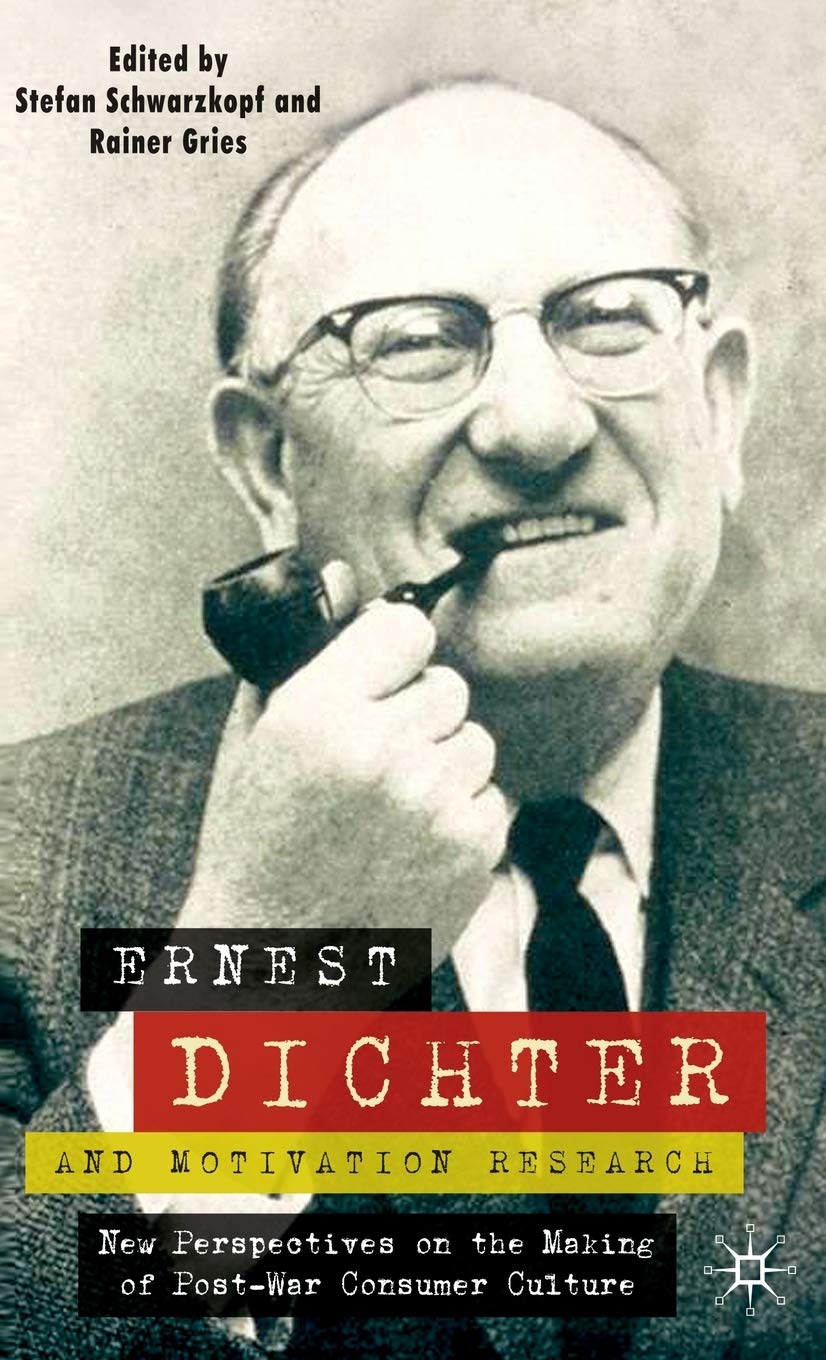 Ernest Dichter And Motivation Research: New Perspectives On The Making Of Post-War Consumer Culture By Author's Name