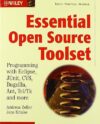 Essential Open Source Toolset: Programming With Eclipse, JUnit, CVS, Bugzilla, Ant, Tcl/Tk And More