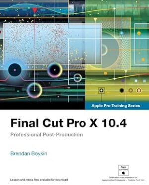 Final Cut Pro X 10.4 – Apple Pro Training Series: Professional Post-Production by Diana Weynand
