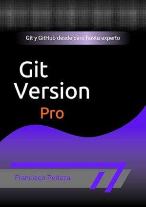 Git Version Pro: Git Y GitHub Desde Cero Hasta Experto (Spanish Edition) By Author’s Name