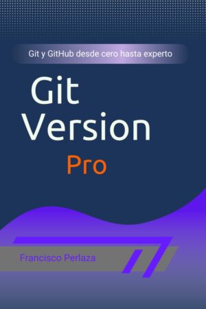 Git Version Pro: Git Y GitHub – Guía Completa Para El Control De Versiones Y GitHub (Spanish Edition) By [Author’s Name]