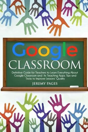 Google Classroom: Definitive Guide for Teachers by [Author’s Name]