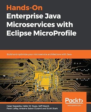 Hands-On Enterprise Java Microservices with Eclipse MicroProfile: Build and Optimize Your Microservice Architecture with Java by Cesar Saavedra