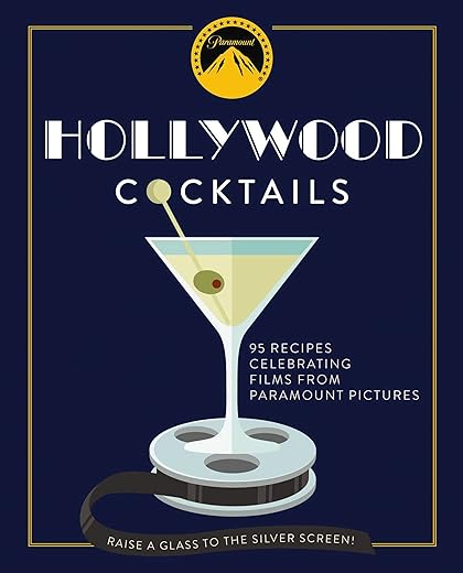 Hollywood Cocktails: Over 95 Recipes Celebrating Films From Paramount Pictures