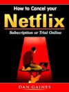 How To Cancel Your Netflix Subscription Online