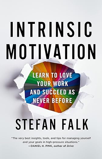 Intrinsic Motivation: Learn to Love Your Work and Succeed as Never Before by Author's Name