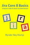 Jira Core 8 Basics: A Beginner Guide For Novice Jira Administrators By Author’s Name