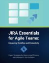 JIRA Essentials for Agile Teams: Enhancing Workflow and Productivity by [Author’s Name]