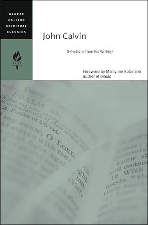 John Calvin: Selections From His Writings by John Calvin