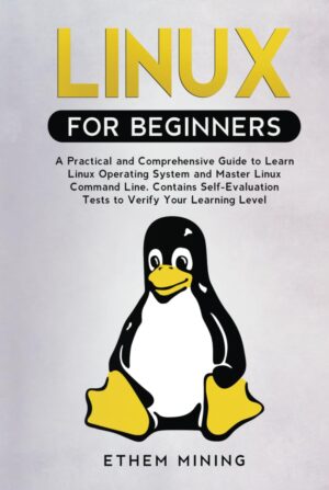 Linux For Beginners: A Practical And Comprehensive Guide To Learn Linux Operating System And Master Linux Command Line By [Author's Name]