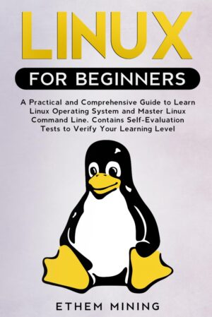 Linux For Beginners: A Practical And Comprehensive Guide To Learn Linux Operating System And Master Linux Command Line By [Author’s Name]