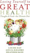 Loving Yourself To Great Health: Thoughts & Food?The Ultimate Diet By Louise Hay