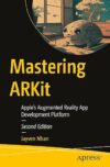 Mastering ARKit: Apple’s Augmented Reality App Development Platform by Author’s Name