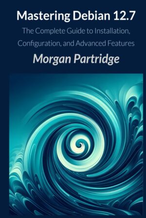 Mastering Debian 12.7: The Complete Guide to Installation, Configuration, and Advanced Features by [Author's Name]