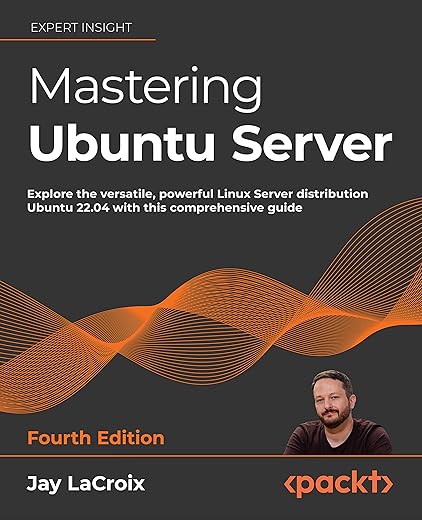 Mastering Ubuntu Server - Fourth Edition by Jay LaCroix