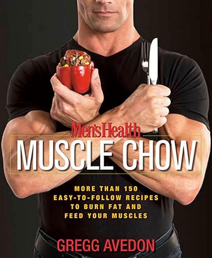 Men's Health Muscle Chow: More Than 150 Easy-to-Follow Recipes to Burn Fat and Feed Your Muscles: A Cookbook by Gregg Avedon