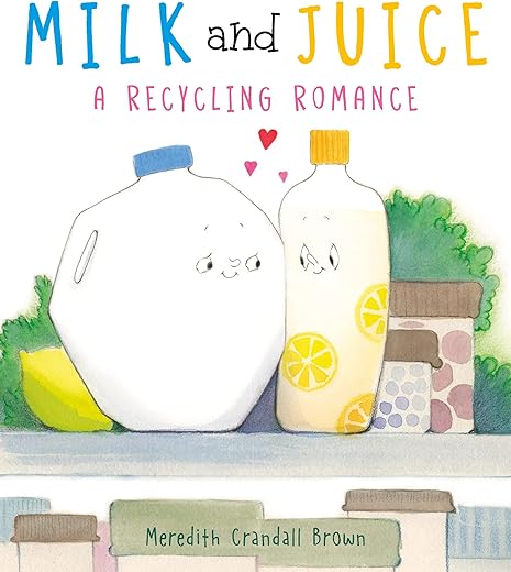 Milk And Juice: A Recycling Romance By Meredith Crandall Brown