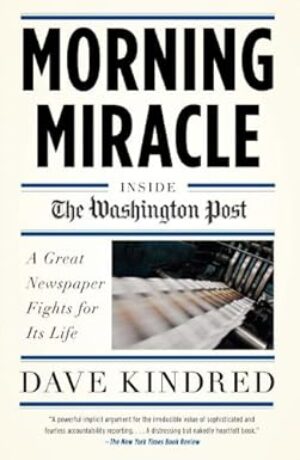Morning Miracle: Inside the Washington Post A Great Newspaper Fights for Its Life