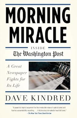 Morning Miracle: Inside the Washington Post A Great Newspaper Fights for Its Life