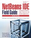 Netbeans Ide Field Guide: Developing Desktop, Web, Enterprise, And Mobile Applications