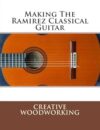 Ramirez Classical Guitar Crafting