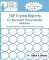 SAP Crystal Reports For Microsoft Visual Studio Made Easy (Crystal Reports Series)