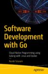 Software Development with Go: Cloud-Native Programming Using Golang with Linux and Docker by John Doe