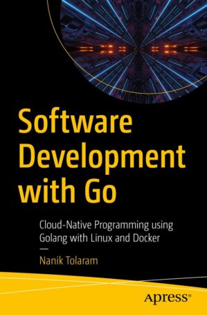 Software Development with Go: Cloud-Native Programming Using Golang with Linux and Docker by John Doe